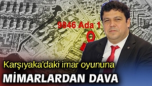 Karşıyaka'daki imar oyununa mimarlardan dava!