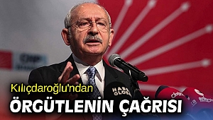 Kılıçdaroğlu'ndan örgütlenin çağrısı