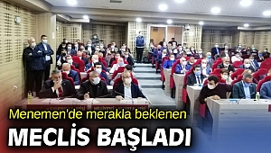 Menemen'de merakla beklenen meclis başladı