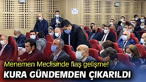 Menemen Meclisinde flaş gelişme! Kura gündemden çıkarıldı