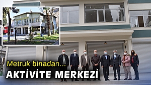 Metruk binaydı, aktivite merkezi oldu