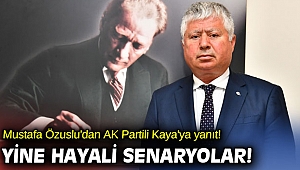 Mustafa Özuslu'dan AK Partili Kaya'ya yanıt! Yine hayali senaryolar!