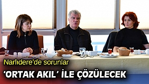 Narlıdere’de sorunlar ‘ortak akıl’ ile çözülecek