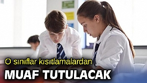 O sınıflar kısıtlamalardan muaf tutulacak