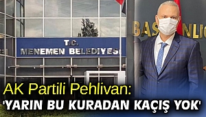 Pehlivan, 'Yarın bu kuradan kaçış yok'