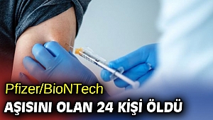 Pfizer/BioNTech aşısını olan 24 kişi öldü