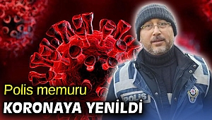 Polis memuru koronaya yenildi!