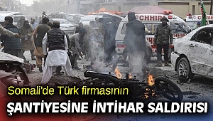 Somali'de Türk firmasının şantiyesine intihar saldırısı