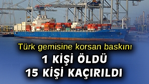 Türk gemisine korsan baskını... 1 mürettebat öldürüldü!