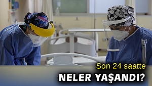 Türkiye'nin koronavirüsle mücadelesinde son 24 saatte yaşananlar