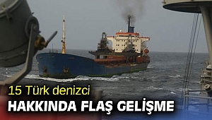 15 Türk denizci hakkında flaş gelişme