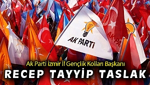 Ak Parti İzmir İl Gençlik Kolları Başkanı Recep Tayyip Taslak oldu
