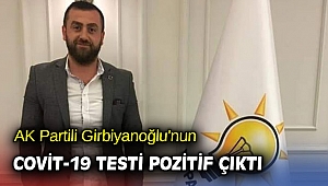 AK Partili Girbiyanoğlu'nun COVİT-19 testi pozitif çıktı