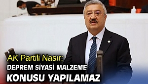 AK Partili Nasır: Deprem siyasi malzeme konusu yapılamaz