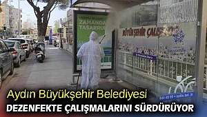 Aydın Büyükşehir Belediyesi dezenfekte çalışmalarını sürdürüyor