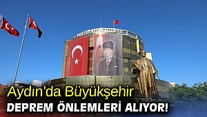 Aydın'da Büyükşehir deprem önlemleri alıyor!