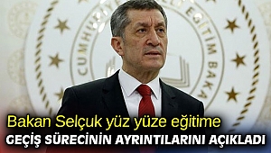 Bakan Selçuk yüz yüze eğitime geçiş sürecinin ayrıntılarını açıkladı