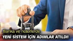 Banka ve noterlerde yeni sistem adımı! 