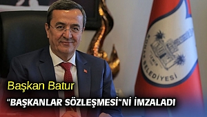 Başkan Batur “Başkanlar Sözleşmesi”ni imzaladı