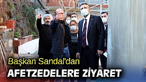 Başkan Sandal'dan afetzedelere ziyaret