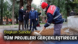 Başkan Sandal tüm projeleri gerçekleştirecek