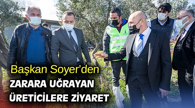 Başkan Soyer’den zarara uğrayan üreticilere ziyaret