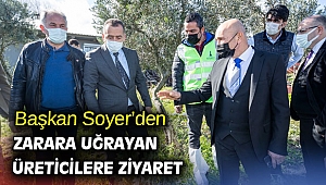 Başkan Soyer’den zarara uğrayan üreticilere ziyaret
