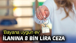 'Bayana uygun ev' ilanına 8 bin lira ceza