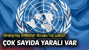Birleşmiş Milletler Binası'na saldırı: Çok sayıda yaralı var