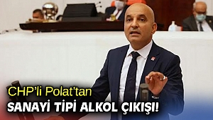 CHP’li Polat’tan sanayi tipi alkol çıkışı!