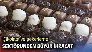 Çikolata ve şekerleme sektöründen büyük ihracat