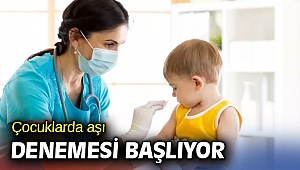 Çocuklarda aşı denemesi başlıyor