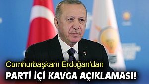 Cumhurbaşkanı Erdoğan'dan parti içi kavga açıklaması!