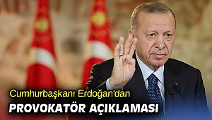 Cumhurbaşkanı Erdoğan'dan provokatör açıklaması