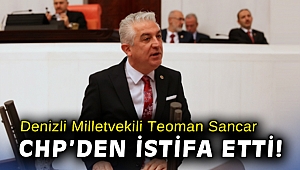 Denizli Milletvekili Teoman Sancar, CHP'den istifa etti!