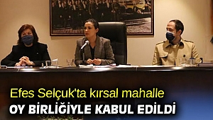 Efes Selçuk'ta kırsal mahalle oy birliğiyle kabul edildi