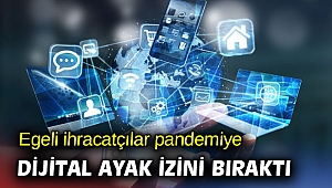 Egeli ihracatçılar pandemiye dijital ayak izini bıraktı