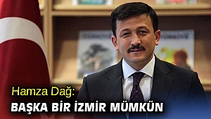 Hamza Dağ'dan flaş açıklama! 'Başka bir İzmir mümkün'