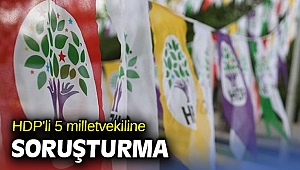 HDP'li 5 milletvekiline soruşturma açıldı! 