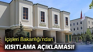 İçişleri Bakanlığı'ndan kısıtlama açıklaması!