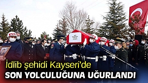 İdlib şehidi Kayseri'de son yolculuğuna uğurlandı