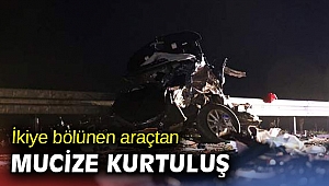 İkiye bölünen araçtan mucize kurtuluş