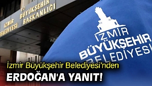 İzmir Büyükşehir Belediyesi’nden Erdoğan'a yanıt!