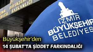 İzmir Büyükşehir’den 14 Şubat’ta şiddet farkındalığı
