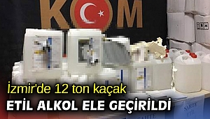 İzmir'de 12 ton kaçak etil alkol ele geçirildi
