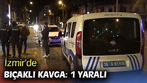 İzmir'de bıçaklı kavga: 1 yaralı