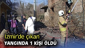 İzmir'de çıkan yangında 1 kişi öldü