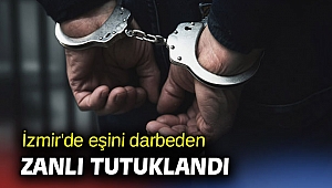 İzmir'de eşini darbeden zanlı tutuklandı