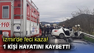 İzmir'de feci kaza! 1 kişi hayatını kaybetti