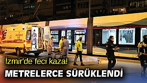 İzmir'de feci kaza! Metrelerce sürüklendi